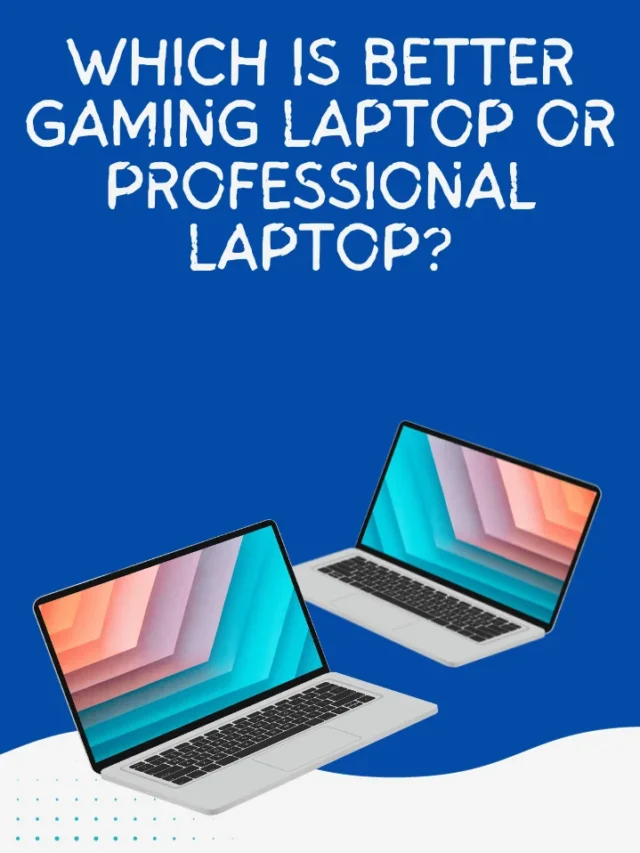 Which is better gaming laptop or professional laptop